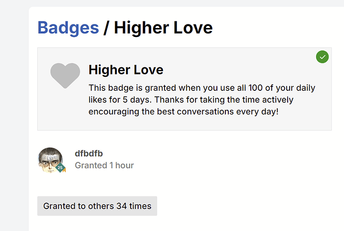 Badges/Higher Love: This badge is granted when you use all 100 of your daily likes for 5 days.