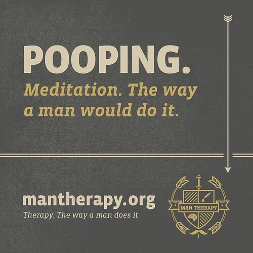 image: Pooping. Meditation.  The way a man would do it. mantherapy.org Therapy. The way a man does it.