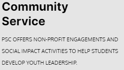 Community Service: PSC offers non-profit engagements and social impact activities to help students develop youth leadership.