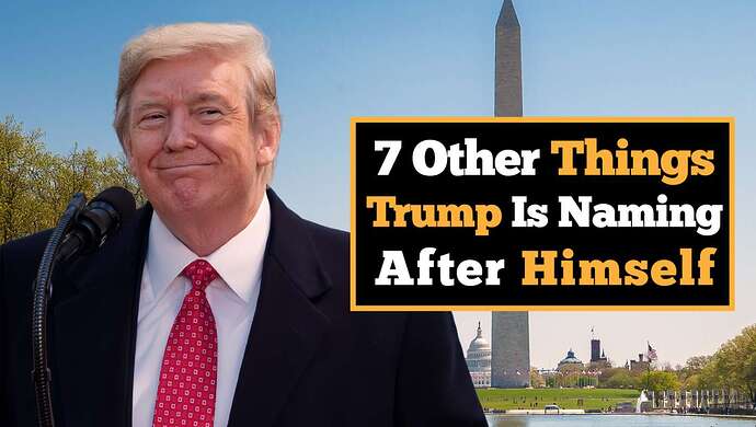 Image for article: 7 Other Things Trump Is Naming After Himself