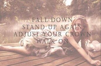 Fall Down Stand Up Again Adjust Your Crown Walk On
