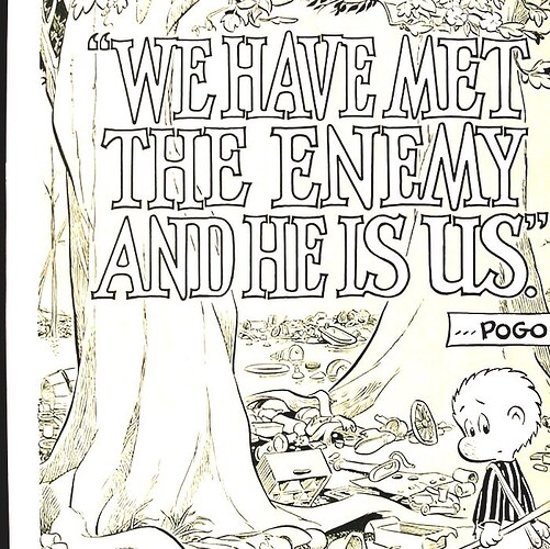 Pogo (comic Strip) - We Have Met The Enemy And He Is Us Quote