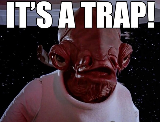 3480eea9-3442-4e83-9378-567b4a1df2c4-admiral-ackbar-its-a-trap-meme.jpg