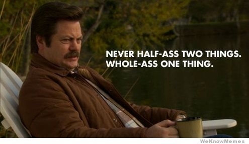 never-half-ass-two-things-whole-ass-one-thing_1_.jpg