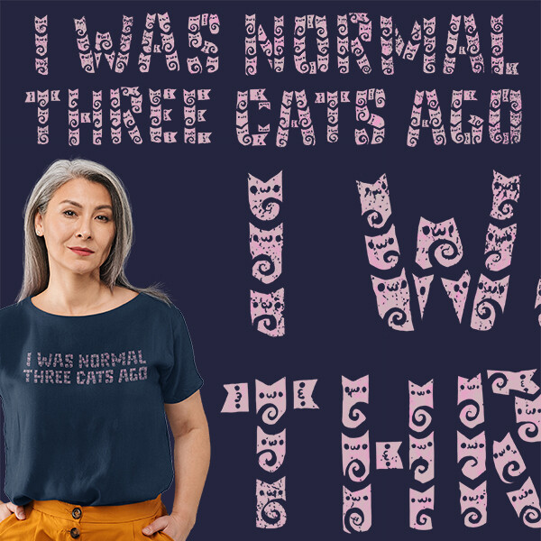 I Was Normal Three Cats  Ago
